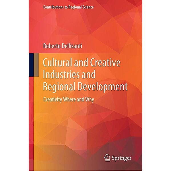 Cultural and Creative Industries and Regional Development / Contributions to Regional Science, Roberto Dellisanti