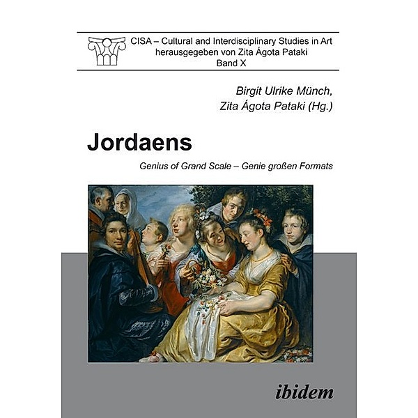 Cultural and Interdisciplinary Studies in Art / Jordaens - Genius of Grand Scale, Birgit Ulrike Münch, Zita Ágota Pataki