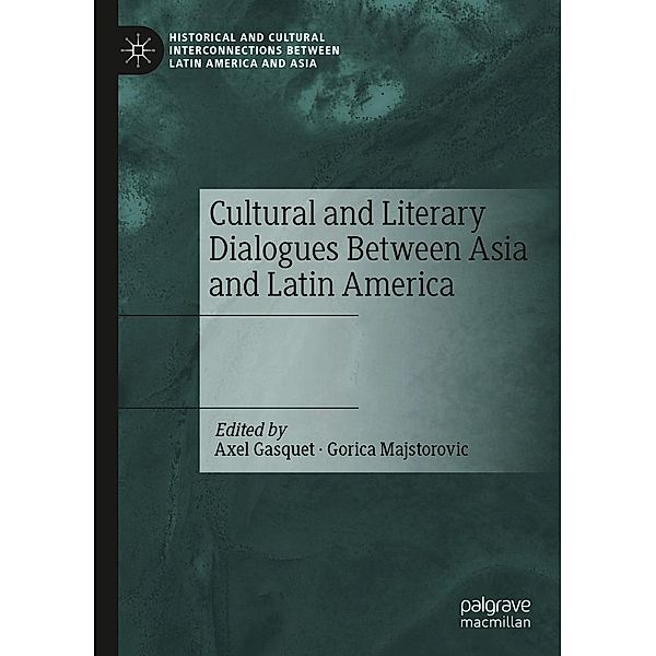 Cultural and Literary Dialogues Between Asia and Latin America / Historical and Cultural Interconnections between Latin America and Asia