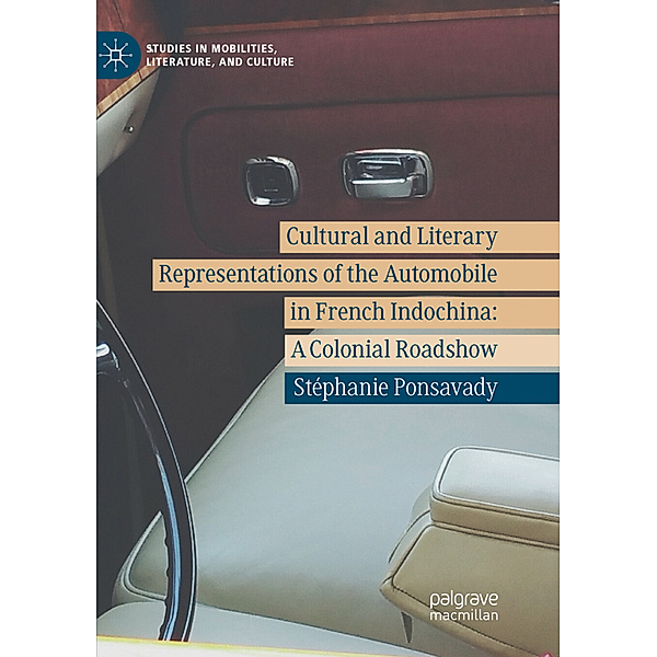 Cultural and Literary Representations of the Automobile in French Indochina, Stéphanie Ponsavady