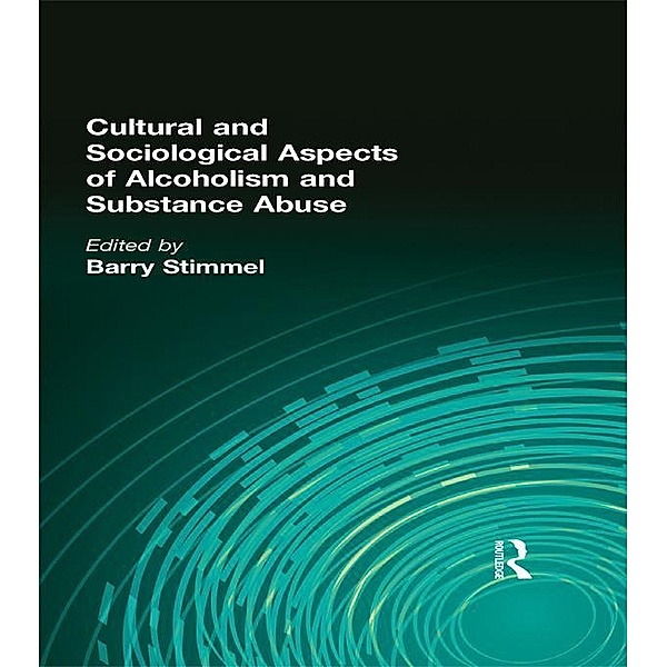 Cultural and Sociological Aspects of Alcoholism and Substance Abuse, Barry Stimmel