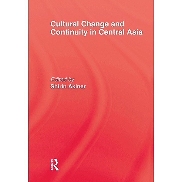 Cultural Change & Continuity In Central Asia, Shirin Akiner