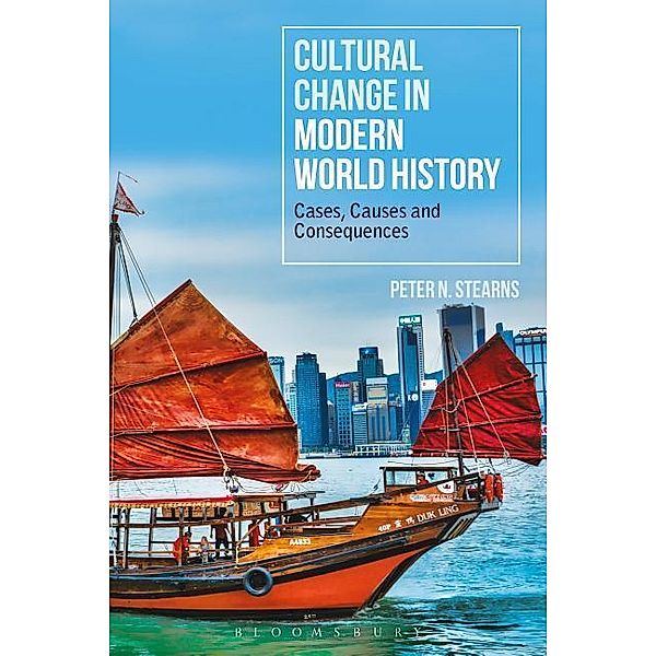 Cultural Change in Modern World History: Cases, Causes and Consequences, Peter N. Stearns