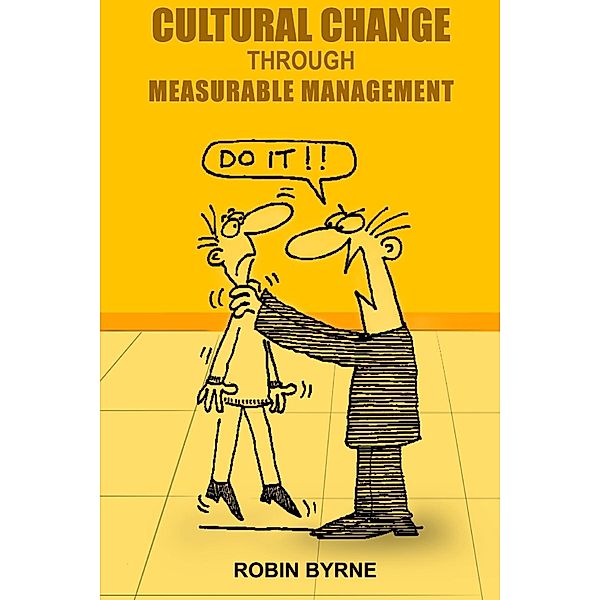 Cultural Change : Through Measurable Management, Robin Byrne