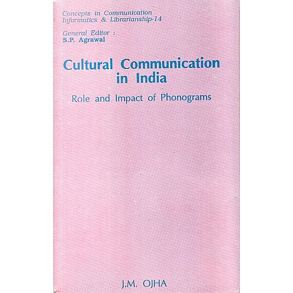 Cultural Communication In India Role And Impact Of Phonograms, J. M. Ojha