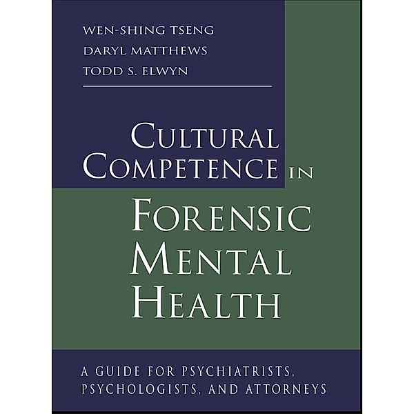 Cultural Competence in Forensic Mental Health, Wen-Shing Tseng, Daryl Matthews, Todd S. Elwyn