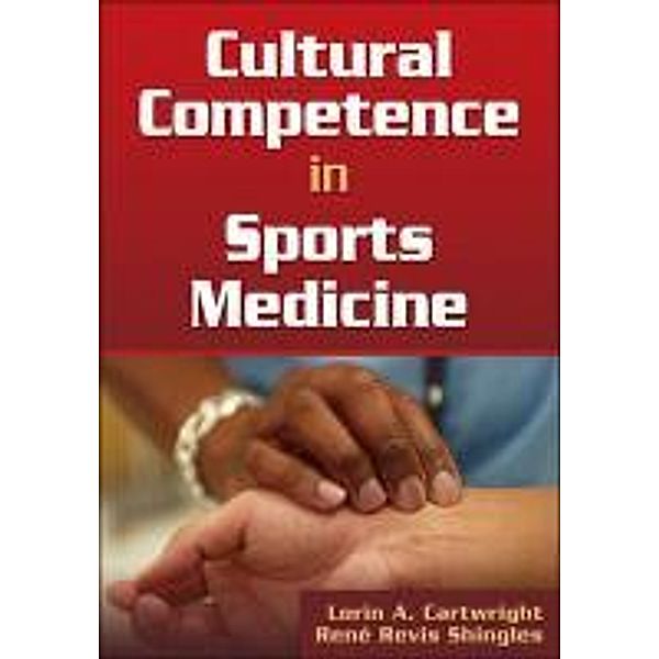 Cultural Competence in Sports Medicine, Lorin A. Cartwright, Rene Revis Shingles