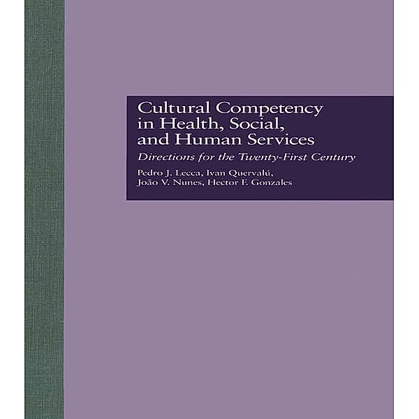 Cultural Competency in Health, Social & Human Services, Pedro J. Lecca, Ivan Quervalu, Joao V. Nunes, Hector F. Gonzales