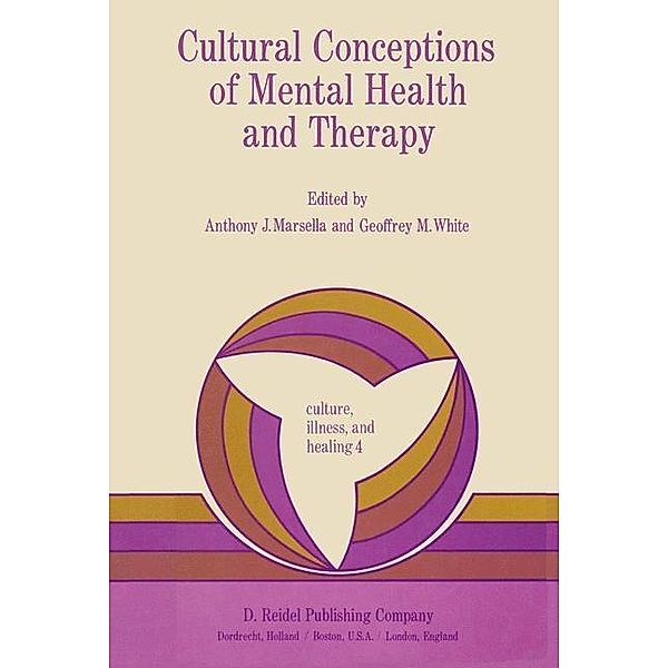 Cultural Conceptions of Mental Health and Therapy / Culture, Illness and Healing Bd.4, Anthony J. Marsella, G. White