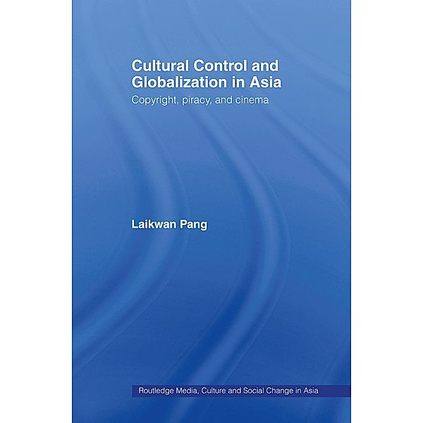 Cultural Control and Globalization in Asia, Laikwan Pang