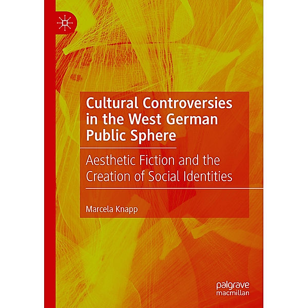 Cultural Controversies in the West German Public Sphere, Marcela Knapp