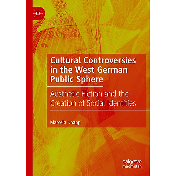 Cultural Controversies in the West German Public Sphere, Marcela Knapp