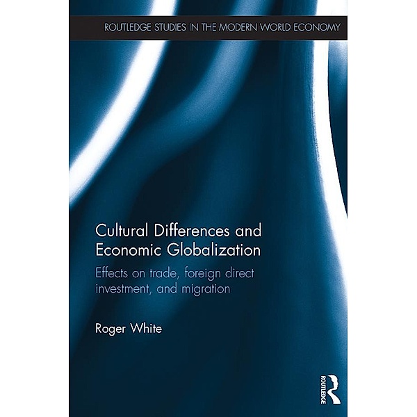 Cultural Differences and Economic Globalization / Routledge Studies in the Modern World Economy, Roger White