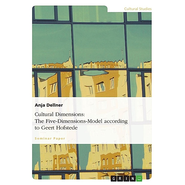 Cultural Dimensions: The Five-Dimensions-Model according to Geert Hofstede, Anja Dellner