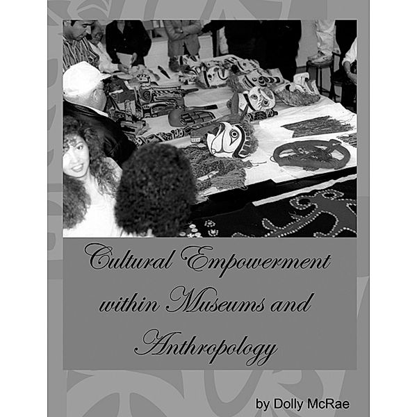 Cultural Empowerment Within Museums and Anthropology, Dolly McRae