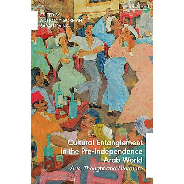Cultural Entanglement in the Pre-Independence Arab World