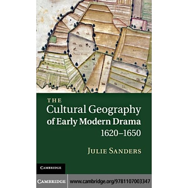 Cultural Geography of Early Modern Drama, 1620-1650, Julie Sanders