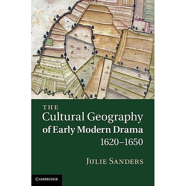 Cultural Geography of Early Modern Drama, 1620-1650, Julie Sanders