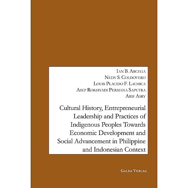 Cultural History, Entrepreneurial Leadership and Practices of Indigenous Peoples towards Economic Development and Social Advancement in the Philippine and Indonesia Context., Ian B. Arcega, Nedy S. Coldovero, Louis Placido F. Lachica, Asep Rokhyadi Permana Saputra, Arif Asry
