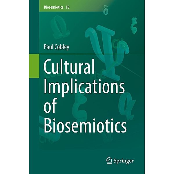 Cultural Implications of Biosemiotics / Biosemiotics Bd.15, Paul Cobley