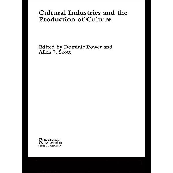 Cultural Industries and the Production of Culture, Dominic Power, Allen J. Scott
