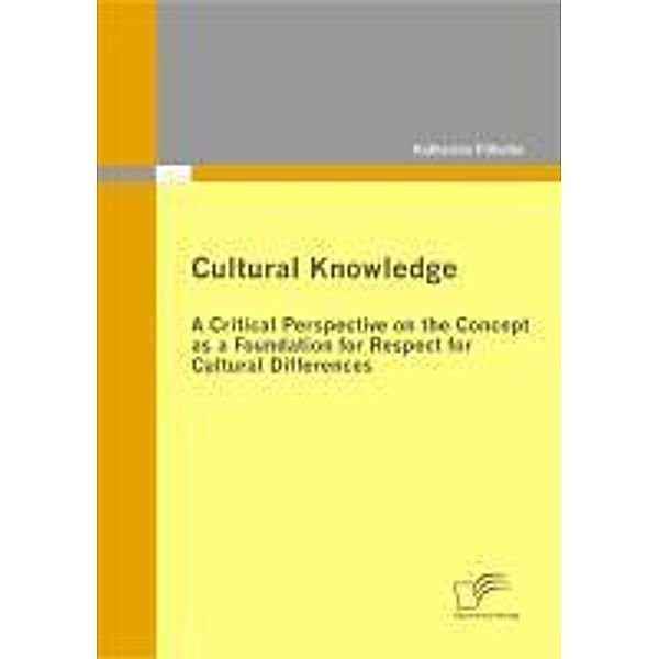 Cultural Knowledge - A Critical Perspective on the Concept as a Foundation for Respect for Cultural Differences, Katharina Pilhofer