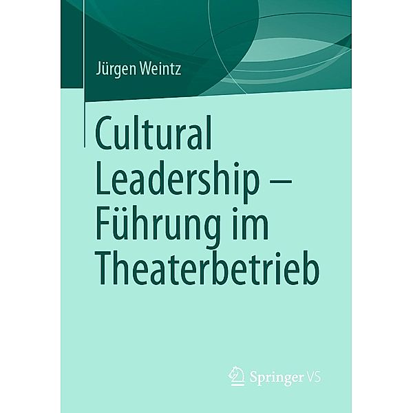 Cultural Leadership - Führung im Theaterbetrieb, Jürgen Weintz