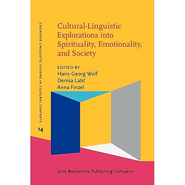 Cultural-Linguistic Explorations into Spirituality, Emotionality, and Society / Cognitive Linguistic Studies in Cultural Contexts