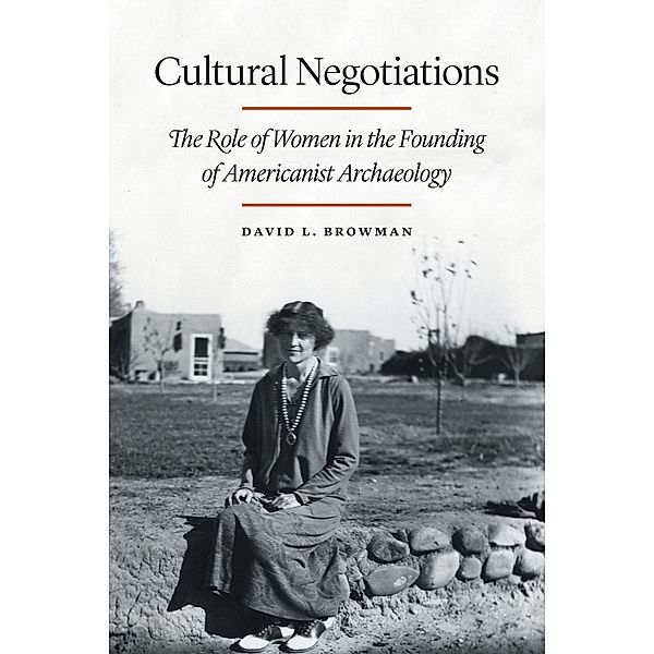 Cultural Negotiations / Critical Studies in the History of Anthropology, David L. Browman