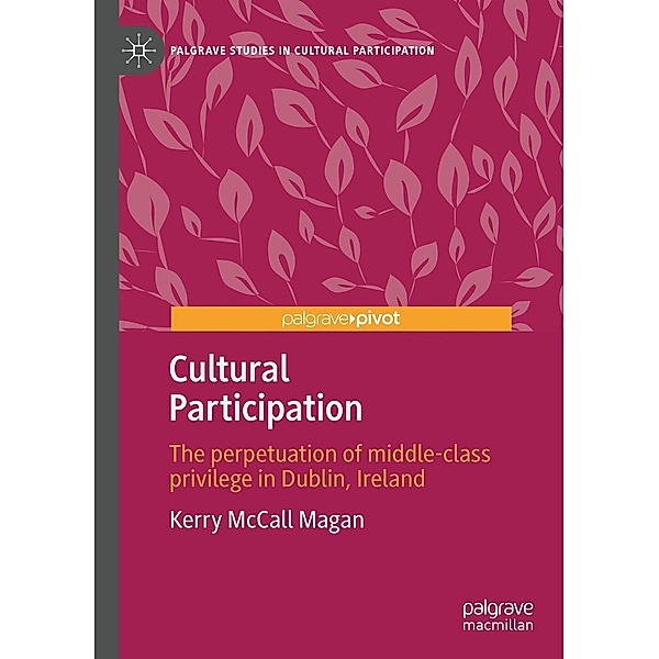 Cultural Participation / Palgrave Studies in Cultural Participation, Kerry McCall Magan