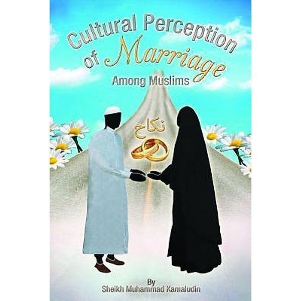 Cultural Perception of Marriage Among Muslims / Book-Art Press Solutions LLC, Mohammad Kamaludin