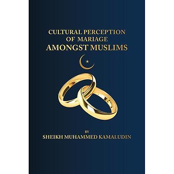 CULTURAL PERCEPTION  OF MARRIAGE AMONG MUSLIMS / KWA Books, Sheikh Muhammed Kamaludin