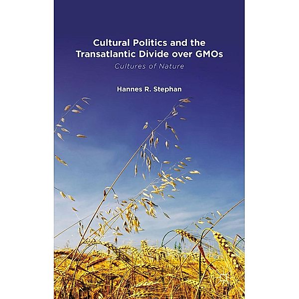 Cultural Politics and the Transatlantic Divide over GMOs, H. Stephan