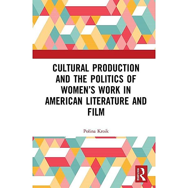Cultural Production and the Politics of Women's Work in American Literature and Film, Polina Kroik