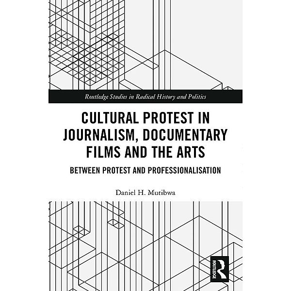 Cultural Protest in Journalism, Documentary Films and the Arts, Daniel H. Mutibwa