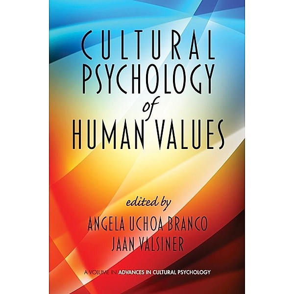 Cultural Psychology of Human Values / Advances in Cultural Psychology: Constructing Human Development, Jaan Valsiner, Angela Uchoa Branco