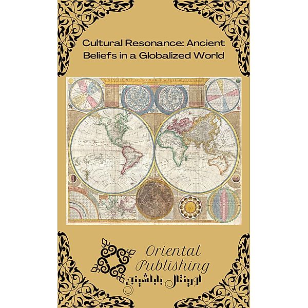 Cultural Resonance: Ancient Beliefs in a Globalized World, Oriental Publishing