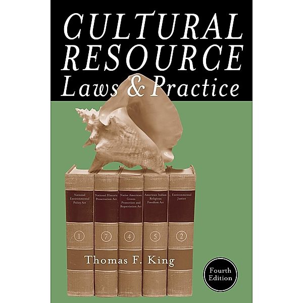 Cultural Resource Laws and Practice / Heritage Resource Management Series, Thomas F. King