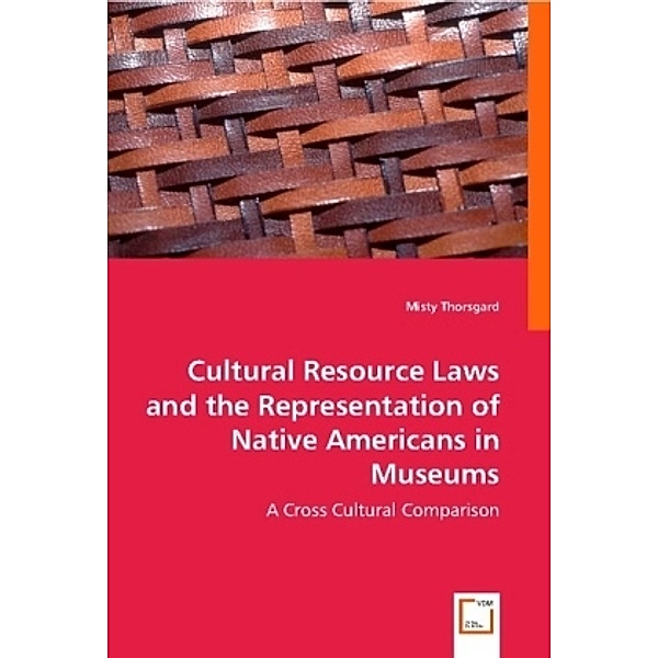 Cultural Resource Laws and the Representation of Native Americans in Museums, Misty Thorsgard