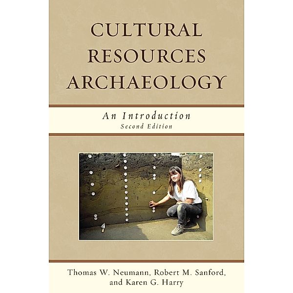 Cultural Resources Archaeology, Thomas W. Neumann, Robert M. Sanford, Karen G. Harry