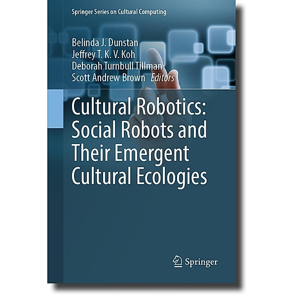 Cultural Robotics: Social Robots and Their Emergent Cultural Ecologies / Springer Series on Cultural Computing
