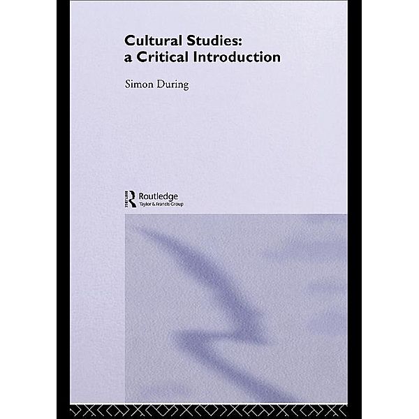 Cultural Studies: A Critical Introduction, Simon During