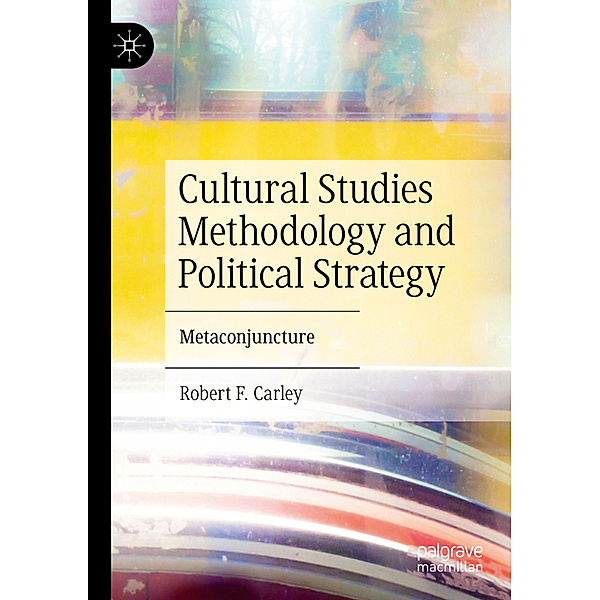 Cultural Studies Methodology and Political Strategy, Robert F. Carley
