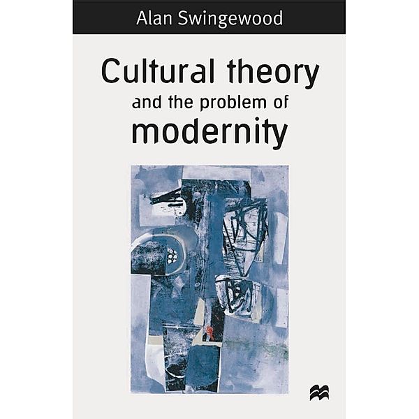 Cultural Theory and the Problem of Modernity, Alan Swingewood