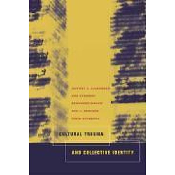 Cultural Trauma and Collective Identity, Ron Eyerman, Bernhard Giesen, Neil J. Smelser