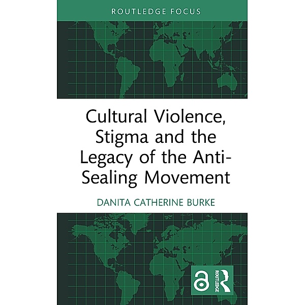 Cultural Violence, Stigma and the Legacy of the Anti-Sealing Movement, Danita Catherine Burke