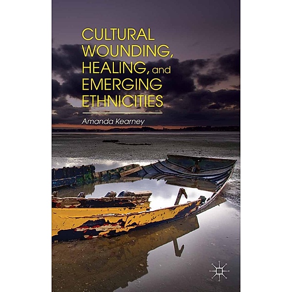 Cultural Wounding, Healing, and Emerging Ethnicities, A. Kearney