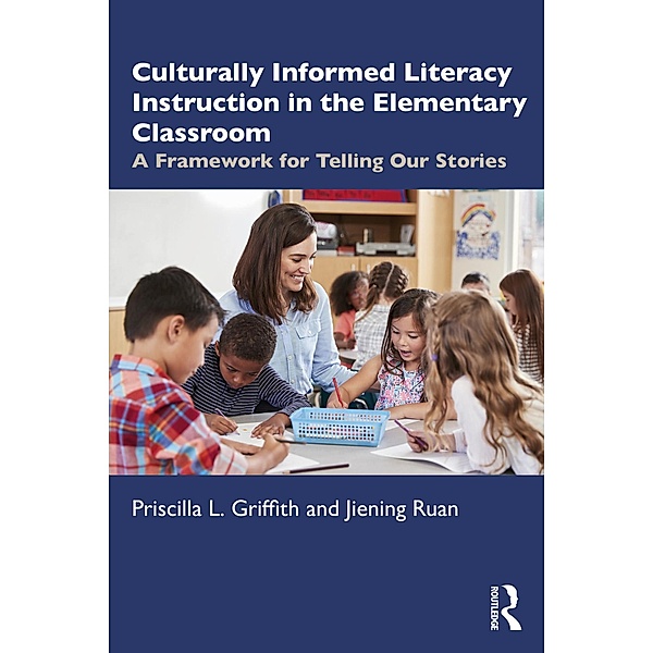 Culturally Informed Literacy Instruction in the Elementary Classroom, Priscilla L. Griffith, Jiening Ruan