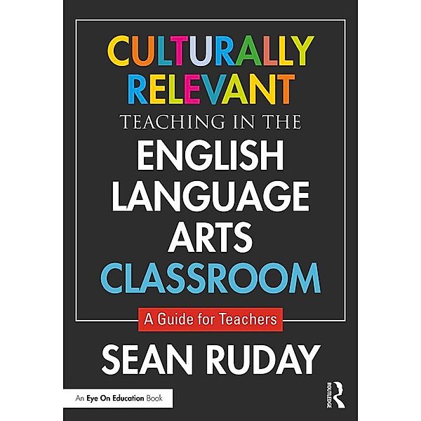Culturally Relevant Teaching in the English Language Arts Classroom, Sean Ruday