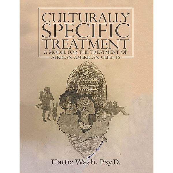 Culturally Specific Treatment: A Model for the Treatment of African-American Clients, Hattie Wash Psy.D.